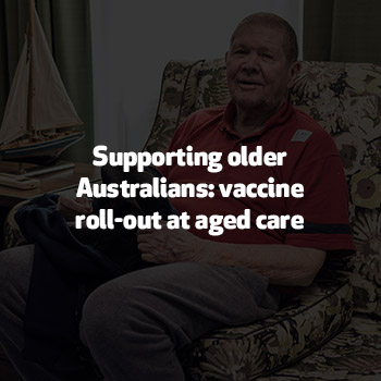 Supporting older Australians: vaccine roll-out at aged care services