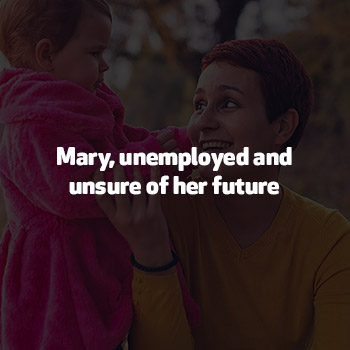 Mary, unemployed and unsure of her future