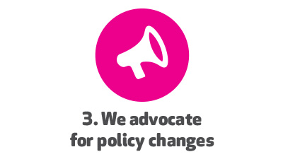 3 We advocate for policy changes