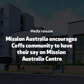 Mission Australia encourages Coffs community to have their say on Mission Australia Centre