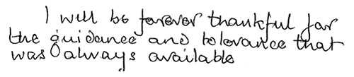 “I will be forever thankful for the guidance and tolerance that was always available.”